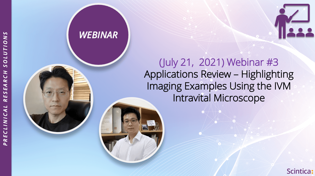 (July 21, 2021) Webinar #3 Applications Review – Highlighting Imaging Examples Using the IVM Intravital Microscope