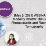 (May 5, 2021) Webinar # 1 – Modality Review: The Basics of Photoacoustic and Fluorescence Tomography