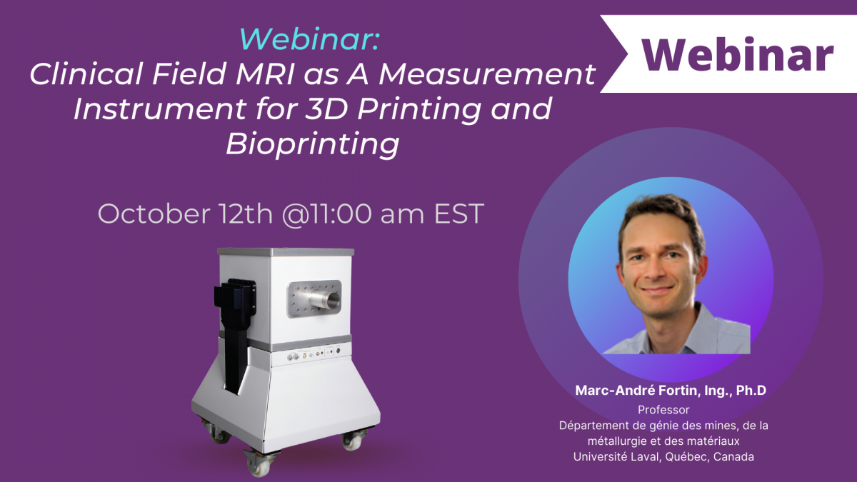 (October 12, 2021) Webinar: Clinical Field MRI As A Measurement Instrument for 3D Printing and Bioprinting